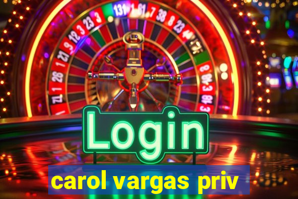 carol vargas priv